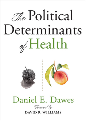 The Political Determinants of Health by Daniel E. Dawes