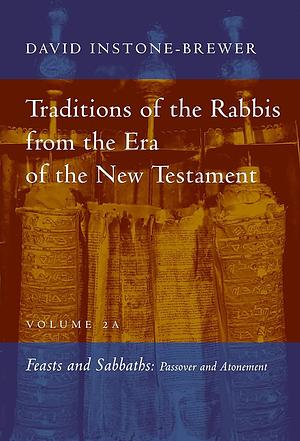 Traditions of the Rabbis from the Era of the New Testament, Volume I: Prayer and Agriculture by David Instone-Brewer