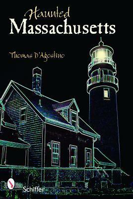 Haunted Massachusetts by Thomas D'Agostino