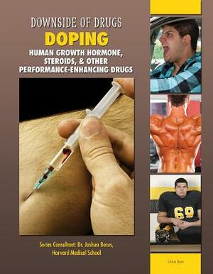 Doping: Human Growth Hormone, Steroids, & Other Performance-Enhancing Drugs by Celicia Scott