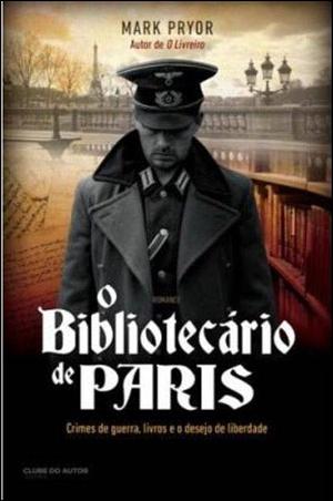 O Bibliotecário de Paris by Mark Pryor