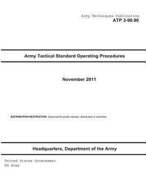 Army Techniques Publication ATP 3-90.90 Army Tactical Standard Operating Procedures November 2011 by United States Government Us Army