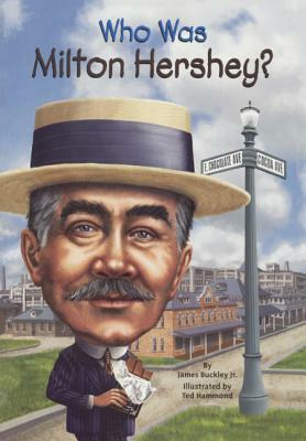 Who Was Milton Hershey? by Jim Buckley