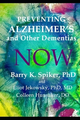 Preventing Alzheimer's and Other Dementias by Eliot Jekowsky, Colleen Hunsaker Do, Barry K. Spiker