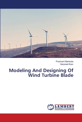 Modeling And Designing Of Wind Turbine Blade by Harpreet Kaur, Prashant Mankotia