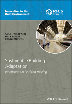 Sustainable Building Adaptation: Innovations in Decision-Making by Craig Langston, Sara J. Wilkinson, Hilde Rem Y.