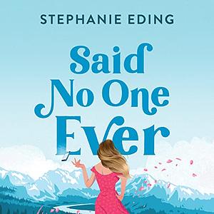 Said No One Ever by Stephanie Eding