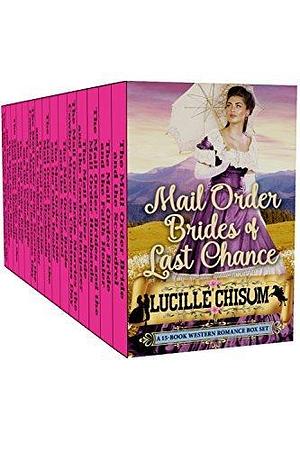 Mail Order Brides of Last Chance: A 15-Book Western Romance Box Set by Lucille Chisum, Lucille Chisum