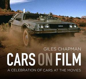 Cars on Film: A Celebration of Cars at the Movies by Giles Chapman