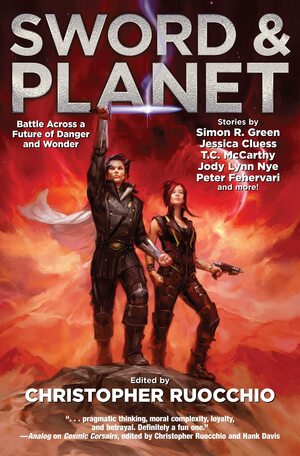 Swordand Planet by L.J. Hachmeister, Susan R. Matthews, Hinkley Correia, Tim Akers, T.C. McCarthy, Simon R. Green, R.R. Virdi, Jessica Cluess, Christopher Ruocchio, D.J. Butler, Tom Toner, Jody Lynn Nye