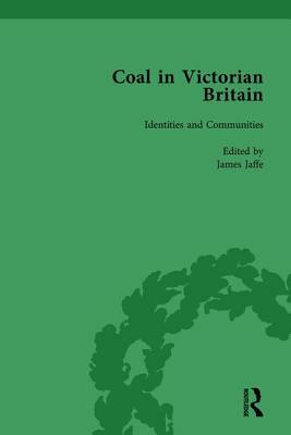 Coal in Victorian Britain, Part II, Volume 4 by John Benson, Keith Gildart, James Jaffe