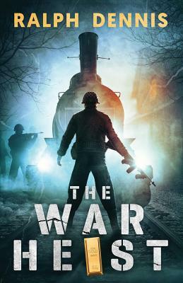 The War Heist by Ralph Dennis