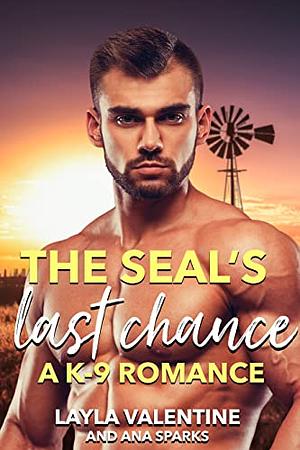 The SEAL's Last Chance - A K-9 Romance (Everyday Heroes) by Ana Sparks, Layla Valentine