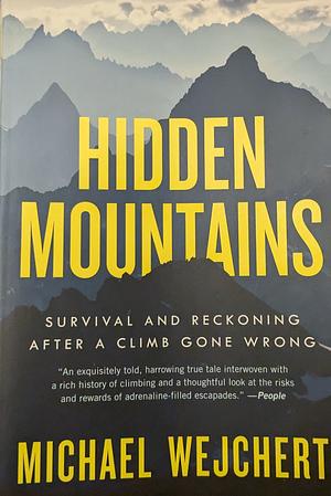 Hidden Mountains: Survival and Reckoning After a Climb Gone Wrong by Michael Wejchert