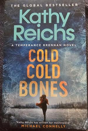 Cold, Cold Bones by Kathy Reichs