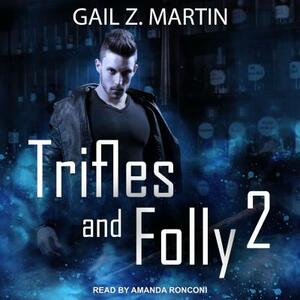 Trifles and Folly 2: A Deadly Curiosities Collection by Gail Z. Martin