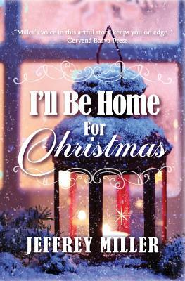 I'll Be Home For Christmas by Jeffrey Miller