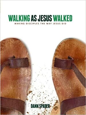 Walking as Jesus Walked: Making Disciples the Way Jesus Did by Dann L. Spader