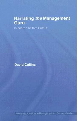 Narrating the Management Guru: In Search of Tom Peters by David Collins