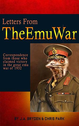 Letters from the Emu War by Chris Park, J. A. Bryden