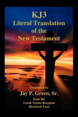 Kj3 Literal Translation of the New Testament by Jay Patrick Sr. Green