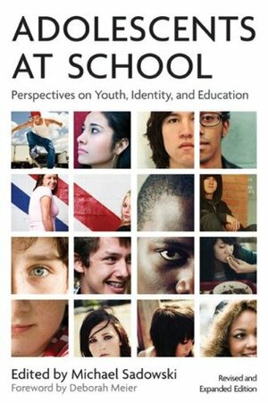 Adolescents at School, Second Edition: Perspectives on Youth, Identity, and Education by Deborah Meier, Michael Sadowski