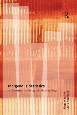 Indigenous Statistics: A Quantitative Research Methodology by Maggie Walter, Chris Andersen