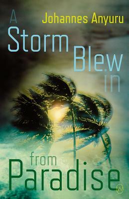 A Storm Blew in from Paradise by Johannes Anyuru