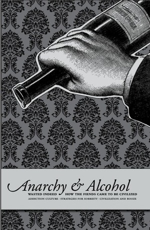 Anarchy and Alcohol by CrimethInc.