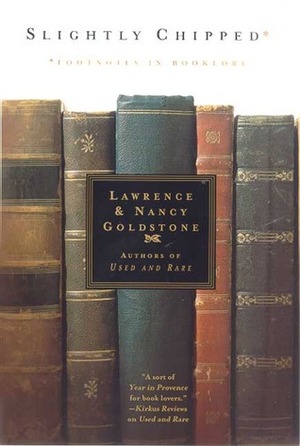 Slightly Chipped: Footnotes in Booklore by Nancy Goldstone, Lawrence Goldstone