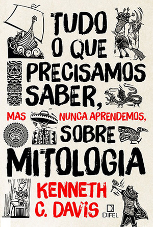 Tudo o Que Precisamos Saber, Mas Nunca Aprendemos, Sobre Mitologia by Kenneth C. Davis, Maíra Porto
