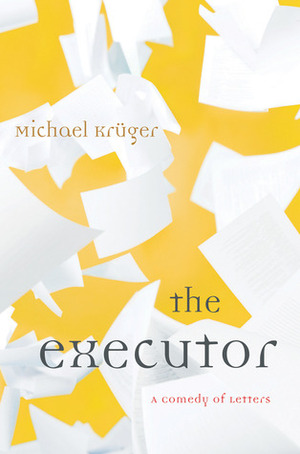The Executor: A Comedy of Letters by Michael Krüger, John Hargraves