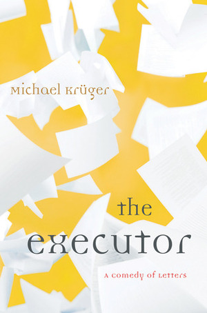 The Executor: A Comedy of Letters by John Hargraves, Michael Krüger