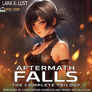 Aftermath Falls: The Complete Trilogy by Lara X. Lust