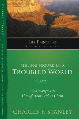 Feeling Secure in a Troubled World by Charles F. Stanley