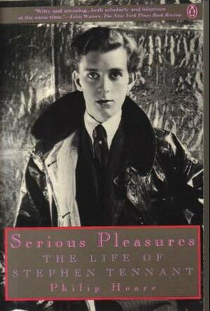 Serious Pleasures: the Life of Stephen Tennant by Philip Hoare