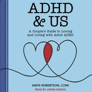 ADHD & Us: A Couple's Guide to Loving and Living with Adult ADHD by Anita Robertson