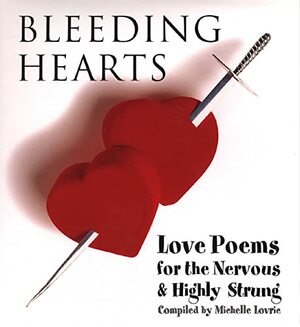 Bleeding Hearts: Love Poems for the Nervous and Highly Strung by Michelle Lovric