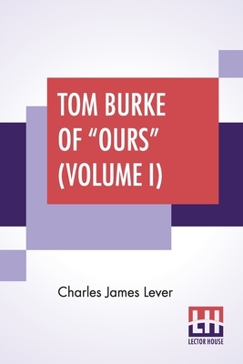 Tom Burke Of Ours (Volume I) by Charles James Lever