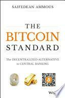 The Bitcoin Standard: The Decentralized Alternative to Central Banking by Saifedean Ammous