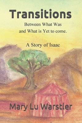 Transitions Between What Was and What is Yet to Come: A Story of Isaac by Mary Lu Warstler