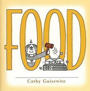 Food: A Celebration of One of the Four Basic Guilt Groups by Cathy Guisewite