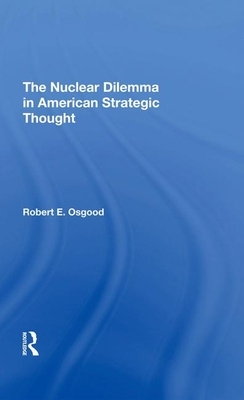 The Nuclear Dilemma in American Strategic Thought by Robert E. Osgood