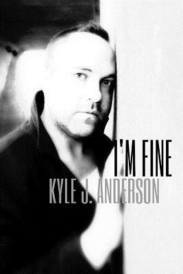 I'm Fine by Kyle J. Anderson