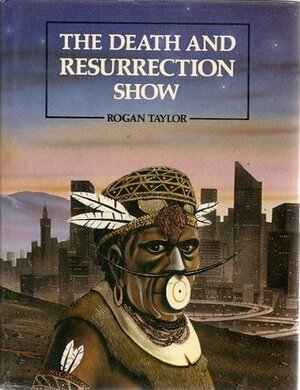 The Death And Resurrection Show: From Shaman To Superstar by Rogan P. Taylor