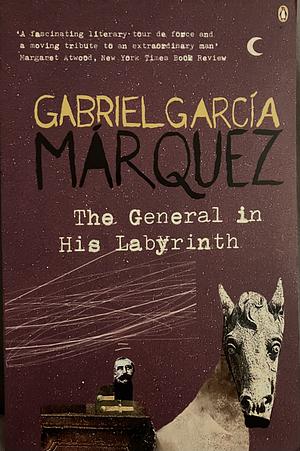 The General in His Labyrinth by Gabriel García Márquez