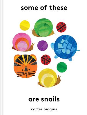 Some of These Are Snails by Carter Higgins