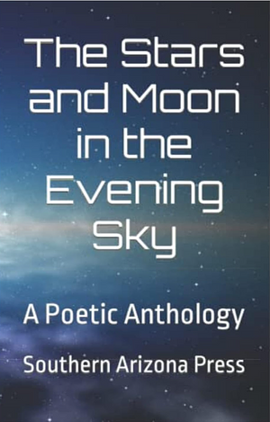 The Stars and Moon in the Evening Sky: A Poetic Anthology by Poetry › Anthologies (multiple authors)Poetry / Anthologies (multiple authors)