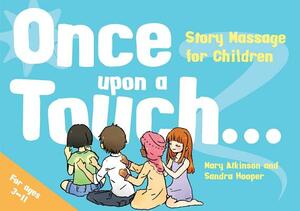 Once Upon a Touch...: Story Massage for Children by Sandra Hooper, Mary Atkinson