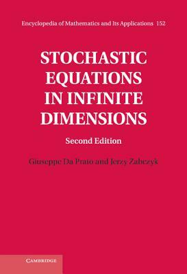 Stochastic Equations in Infinite Dimensions by Giuseppe Da Prato, Jerzy Zabczyk